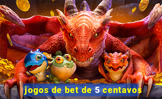 jogos de bet de 5 centavos